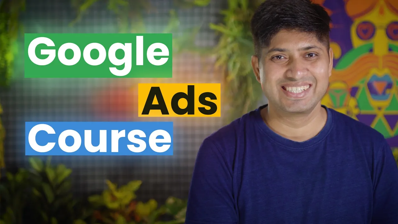 Advanced Google Ads Course: A Comprehensive Guide for Beginners to Intermediate Level Students & Professionals